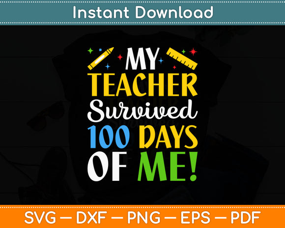 My Teacher Survived 100 Days Of Me! 2024 Funny School Kids Svg Design Cutting File