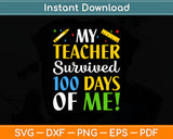 My Teacher Survived 100 Days Of Me! 2024 Funny School Kids Svg Design Cutting File