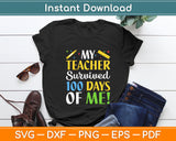 My Teacher Survived 100 Days Of Me! 2024 Funny School Kids Svg Design Cutting File
