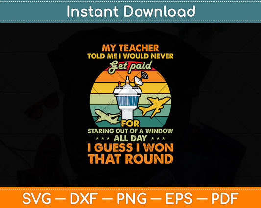 My Teacher Told Me I Would Never Get Paid Air Traffic Controller Svg Digital Cutting File