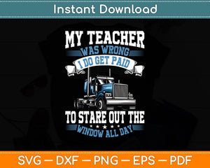 My Teacher Was Wrong Trucker Gift Funny Truck Driver Svg Digital Cutting File