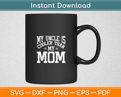 My Uncle Is Cooler Than My Mom Funny Nephew Niece Sayings Svg Digital Cutting File