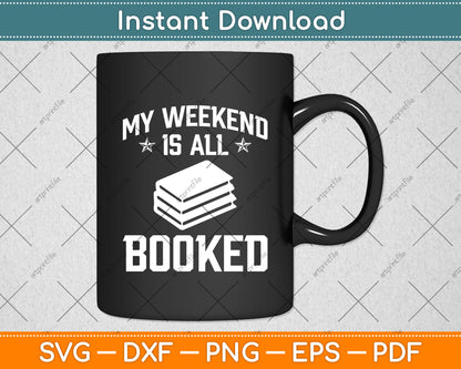 My Weekend Is All Booked Svg Digital Cutting File