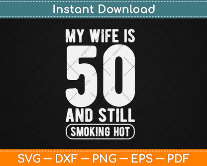 My Wife Is 50 And Still Smoking Hot Funny Wife Birthday Gift Svg Digital Cutting File