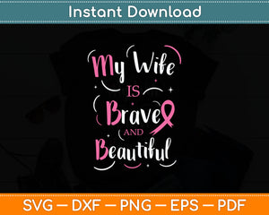 My Wife Is Brave And Beautiful Breast Cancer Awareness Svg Digital Cutting File