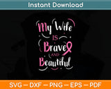 My Wife Is Brave And Beautiful Breast Cancer Awareness Svg Digital Cutting File