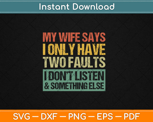 My Wife Says I Only Have Two Faults Gift Husband Svg Digital Cutting File