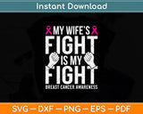 My Wife’s Fight Is My Fight Breast Cancer Awareness Svg Png Dxf Digital Cutting File