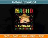 Nacho Average 911 Dispatcher Sombrero Beard Cinco De Mayo Svg Digital Cutting File