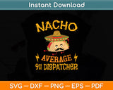 Nacho Average 911 Dispatcher Sombrero Beard Cinco De Mayo Svg Digital Cutting File