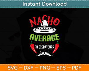 Nacho Average 911 Dispatcher Sombrero Beard Cinco De Mayo Svg Digital Cutting File