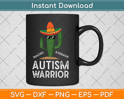 Nacho Average Autism Warrior Funny Autism Awareness Svg Digital Cutting File