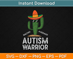 Nacho Average Autism Warrior Funny Autism Awareness Svg Digital Cutting File