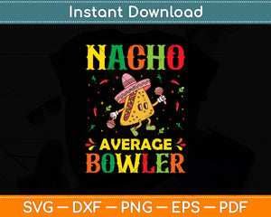 Nacho Average Bowler Cinco De Mayo Mexican Svg Digital Cutting File