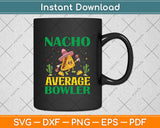 Nacho Average Bowler Cinco De Mayo Mexican Svg Digital Cutting File