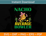 Nacho Average Bowler Cinco De Mayo Mexican Svg Digital Cutting File