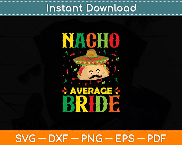 Nacho Average Bride Cinco De Mayo Mexican Svg Digital Cutting File