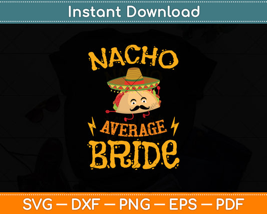 Nacho Average Bride Cinco De Mayo Mexican Svg Digital Cricut Cutting File