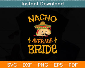 Nacho Average Bride Cinco De Mayo Mexican Svg Digital Cricut Cutting File