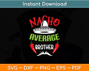 Nacho Average Brother Mexican Sibling Cinco De Mayo Svg Digital Cutting File