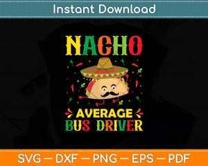 Nacho Average Bus Driver Cinco Sombrero Mexican Svg Digital Cutting File