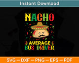 Nacho Average Bus Driver Cinco Sombrero Mexican Svg Digital Cutting File