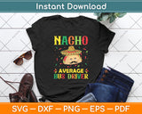 Nacho Average Bus Driver Cinco Sombrero Mexican Svg Digital Cutting File