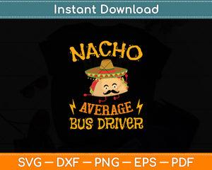 Nacho Average Bus Driver Cinco De Mayo Sombrero Mexican Svg Digital Cutting File