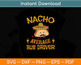 Nacho Average Bus Driver Cinco De Mayo Sombrero Mexican Svg Digital Cutting File