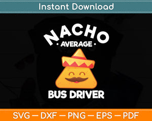 Nacho Average Bus Driver Transport Busman Cinco De Mayo Svg Digital Cutting File