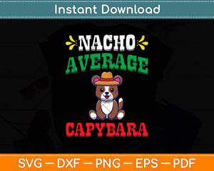 Nacho Average Capybara Cinco De Mayo Mexican Svg Digital Cutting File