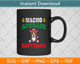 Nacho Average Capybara Cinco De Mayo Mexican Svg Digital Cutting File