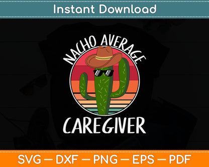 Nacho Average Caregiver Funny Mothers Day Svg Digital Cutting File