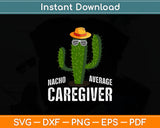 Nacho Average Caregiver Svg Digital Cutting File