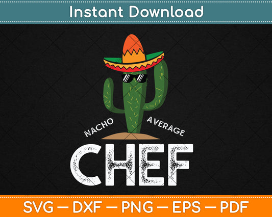 Nacho Average Chef Fun Kitchen Cook Saying Svg Digital Cutting File