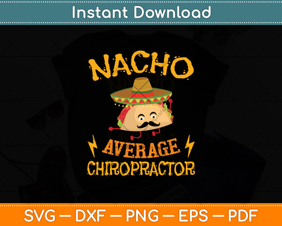 Nacho Average Chiropractor Mexican Cinco De Mayo Fiesta Svg Digital Cutting File