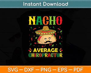 Nacho Average Chiropractor Mexican Cinco De Mayo Fiesta Svg Digital Cutting File