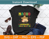 Nacho Average Chiropractor Mexican Cinco De Mayo Fiesta Svg Digital Cutting File