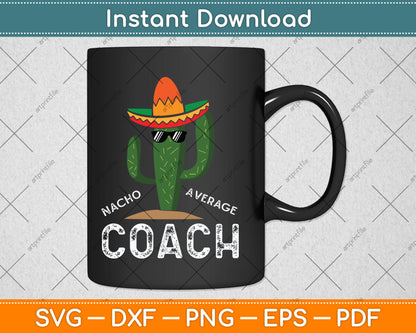 Nacho Average Coach Funny Hilarious Coaching Svg Digital Cutting File
