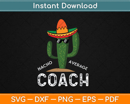 Nacho Average Coach Funny Hilarious Coaching Svg Digital Cutting File