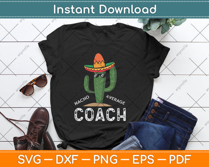 Nacho Average Coach Funny Hilarious Coaching Svg Digital Cutting File