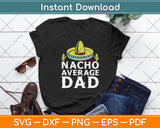 Nacho Average Dog Dad Mexican Dish Daddy Cinco De Mayo Svg Digital Cutting File