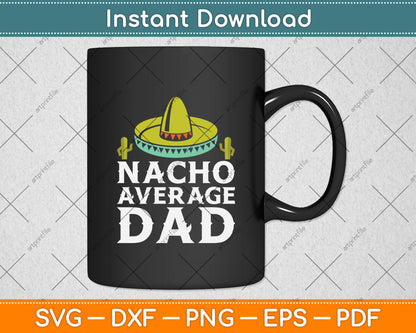 Nacho Average Dog Dad Mexican Dish Daddy Cinco De Mayo Svg Digital Cutting File