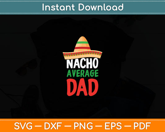 Nacho Average Dad Father's Day Svg Design Digital Cutting File