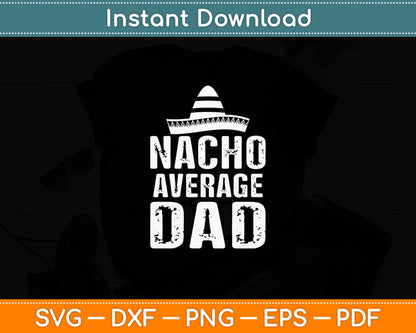 Nacho Average Dad Gift Funny Mexican Svg Digital Cutting File