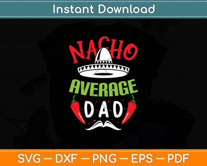 Nacho Average Dad Mexican Daddy Cinco de Mayo Svg Digital Cutting File