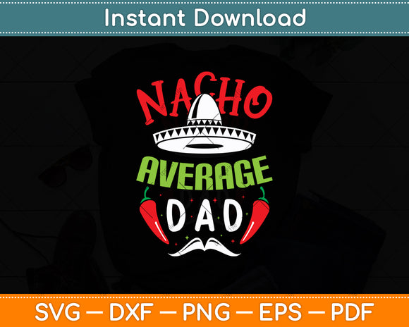 Nacho Average Dad Mexican Daddy Cinco de Mayo Svg Digital Cutting File