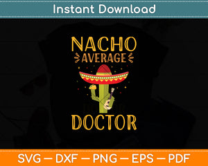 Nacho Average Doctor Mexican Cinco De Mayo Svg Digital Cutting File