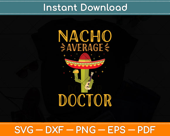 Nacho Average Doctor Mexican Cinco De Mayo Svg Digital Cutting File