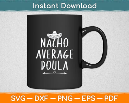 Nacho Average Doula Funny Svg Digital Cutting File